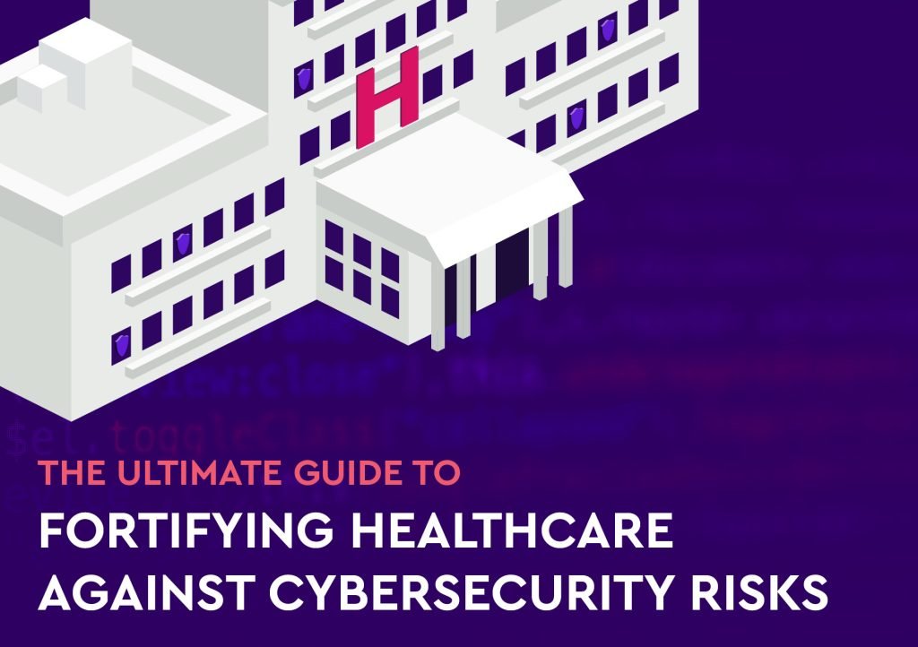 Ultimate Guide: Fortifying Healthcare against Cybersecurity Risk