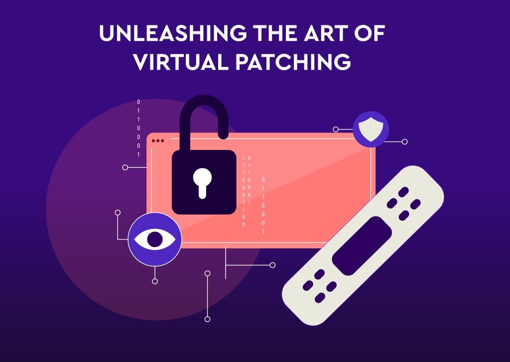 Mastering Vulnerability Mitigation: Unleashing the Art of virtual patching 