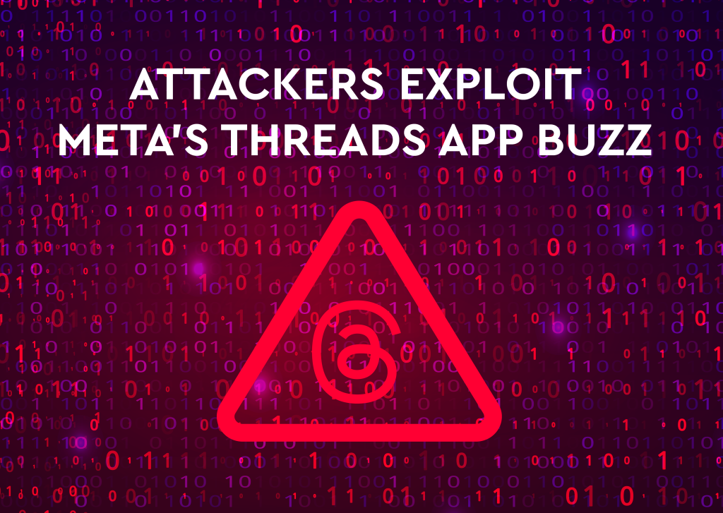 EMERGING THREAT: ATTACKERS EXPLOIT META’S THREADS APP BUZZ 
