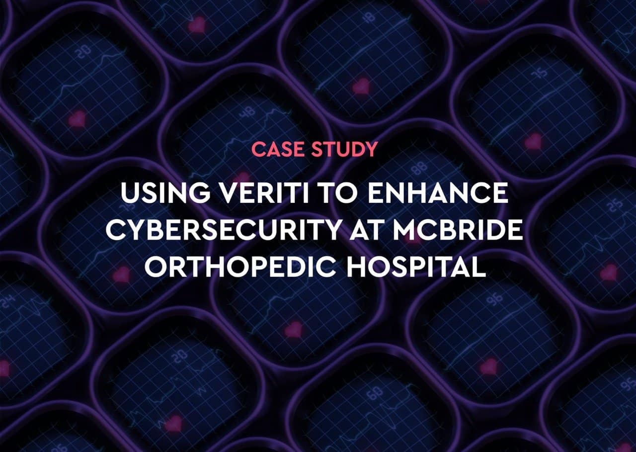 Using Veriti to Enhance Cybersecurity at McBride Orthopedic Hospital