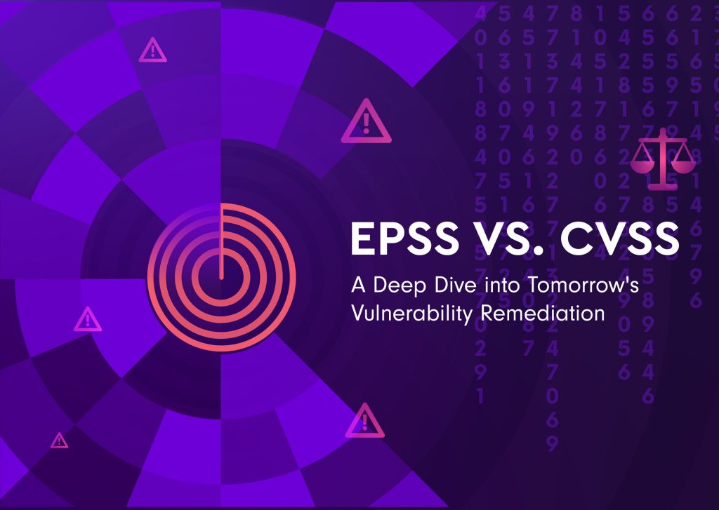 EPSS vs. CVSS: A Deep Dive into Tomorrow’s Vulnerability Remediation 