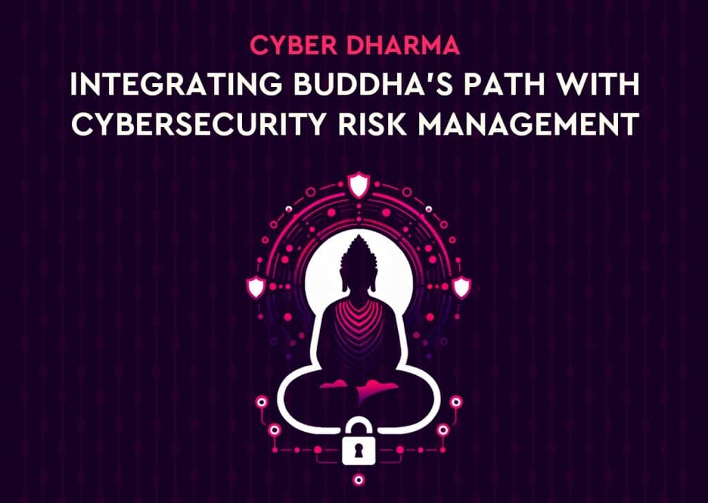 Cyber Dharma: Integrating Buddha’s Path with Cybersecurity Risk Management 