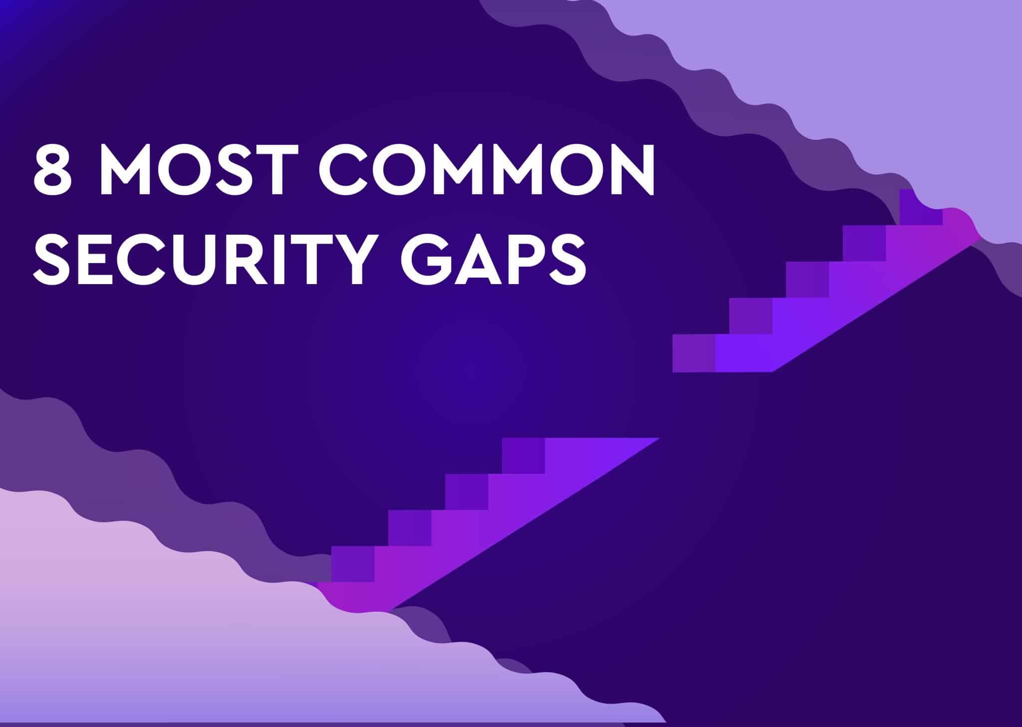 8 Most Common Security Gaps 