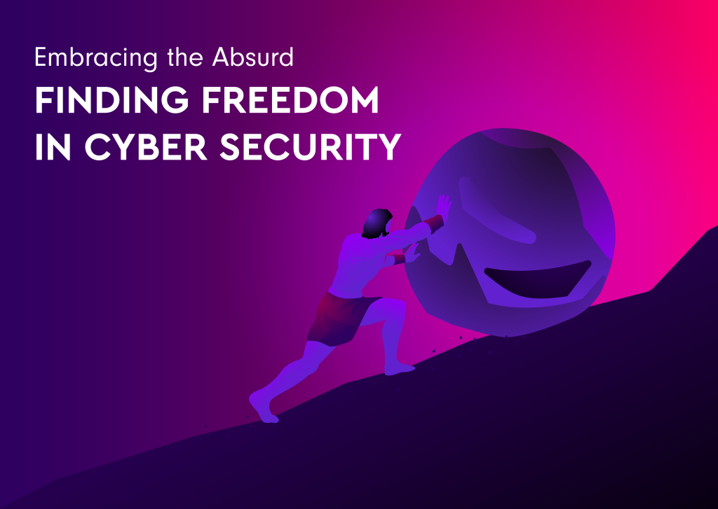 Embracing the Absurd: Finding Freedom in Cyber Security 