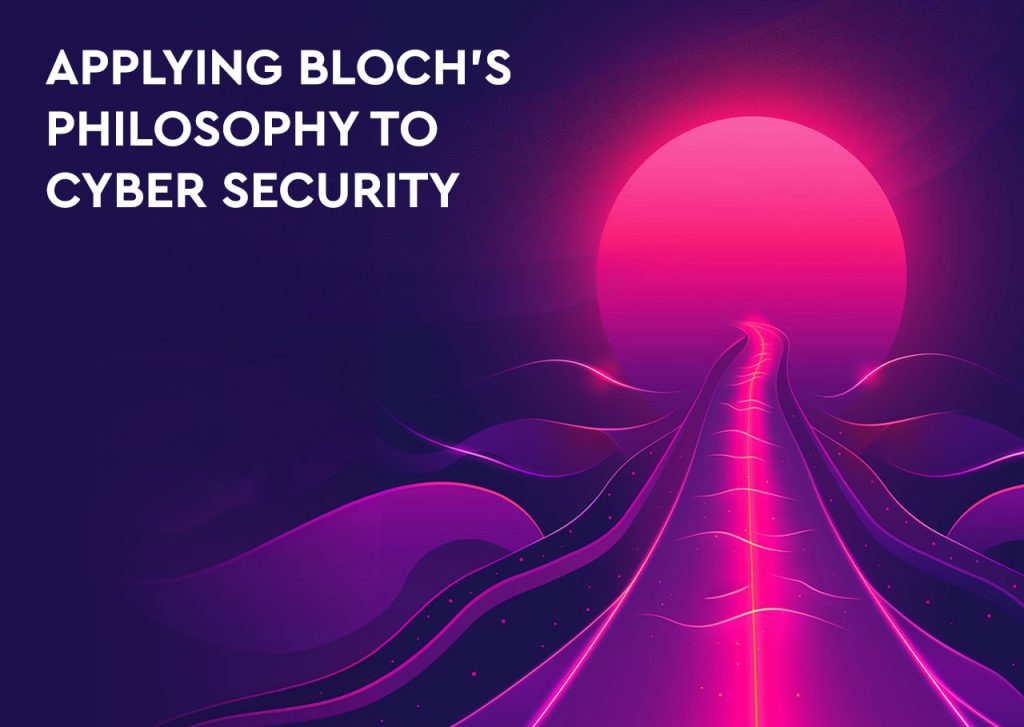 Applying Bloch’s Philosophy to Cyber Security