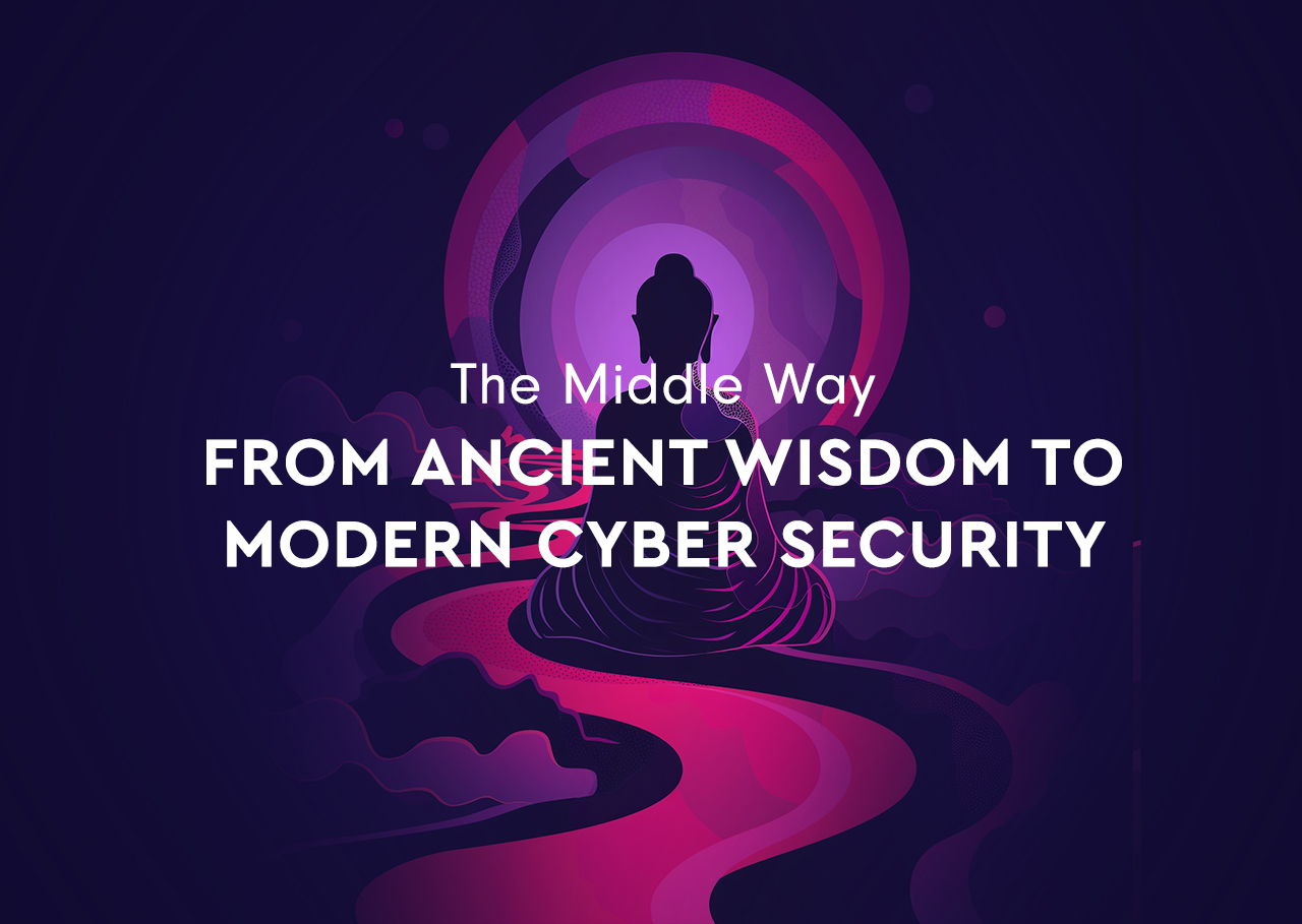 The Middle Way: From Ancient Wisdom to Modern Cyber Security