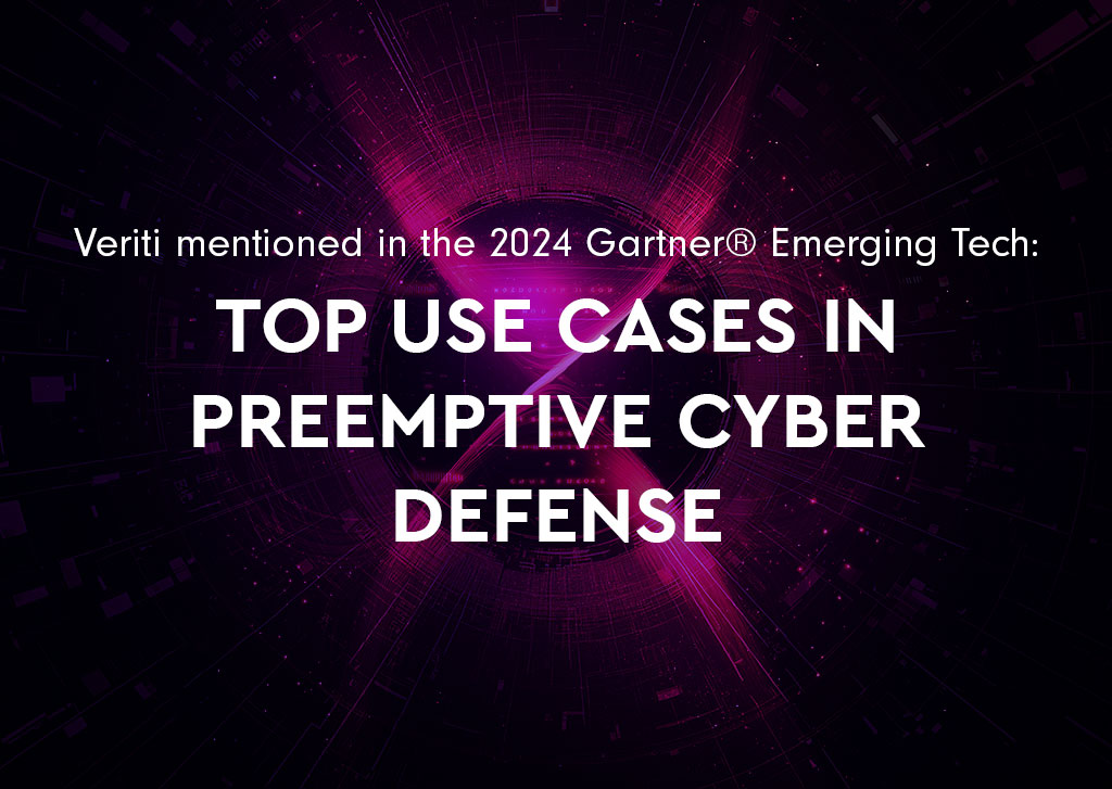 Veriti mentioned in the 2024 Gartner® Emerging Tech: Top Use Cases in Preemptive Cyber Defense  