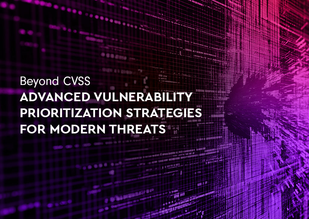 Beyond CVSS: Advanced Vulnerability Prioritization Strategies for Modern Threats 