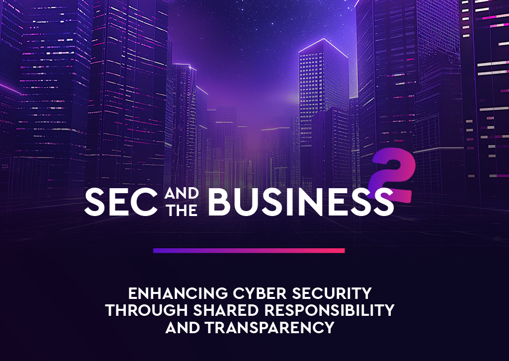 Sec and the business 2: Enhancing cyber security through shared responsibility and transparency