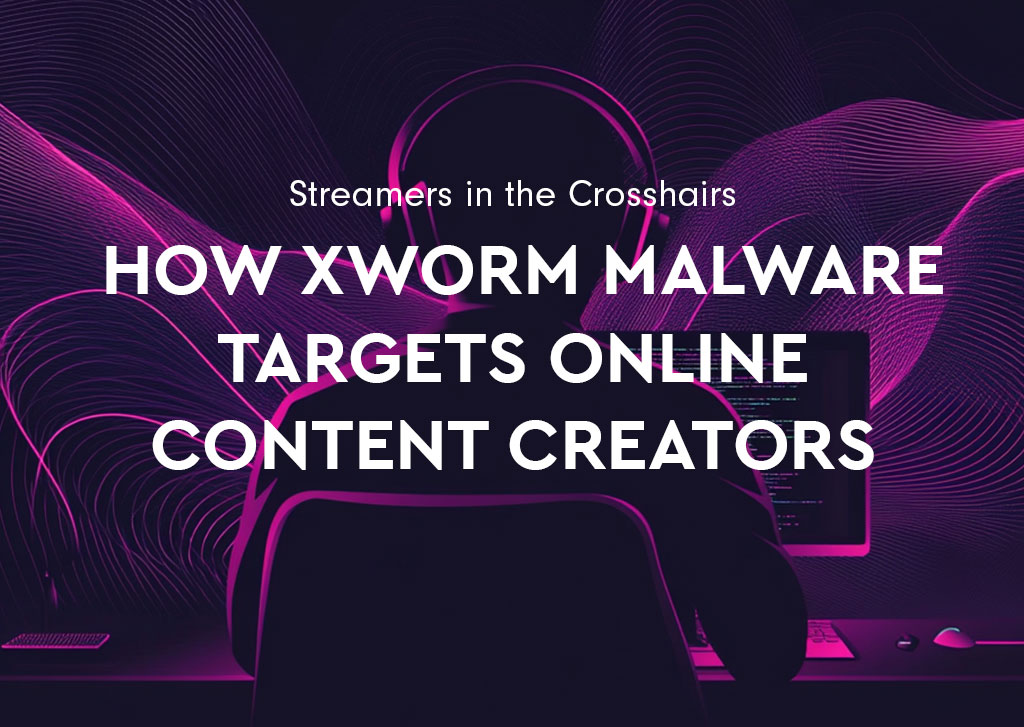 Streamers in the Crosshairs: How XWorm Malware Targets Online Content Creators