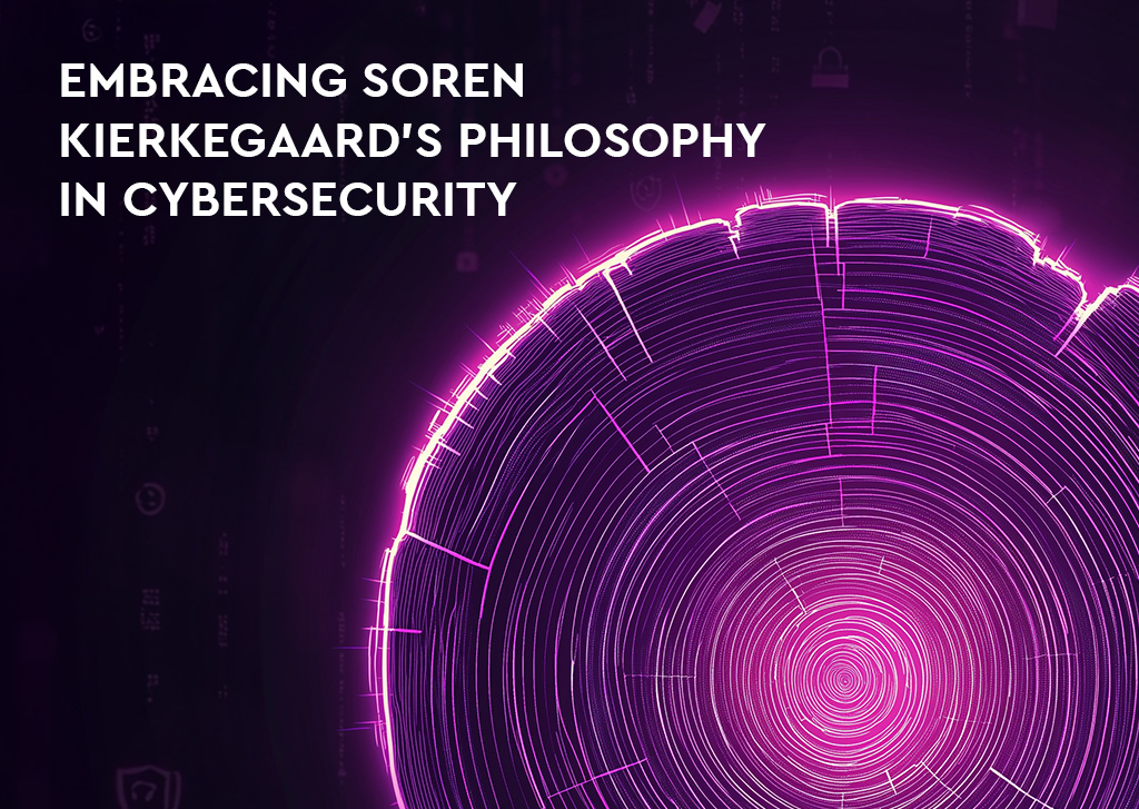 Embracing Soren Kierkegaard’s Philosophy in Cybersecurity