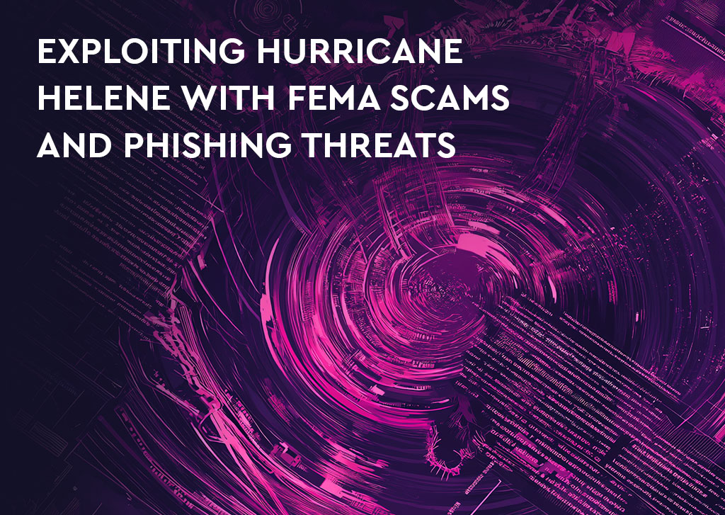 Exploiting Hurricane Helene with FEMA Scams and Phishing Threats 