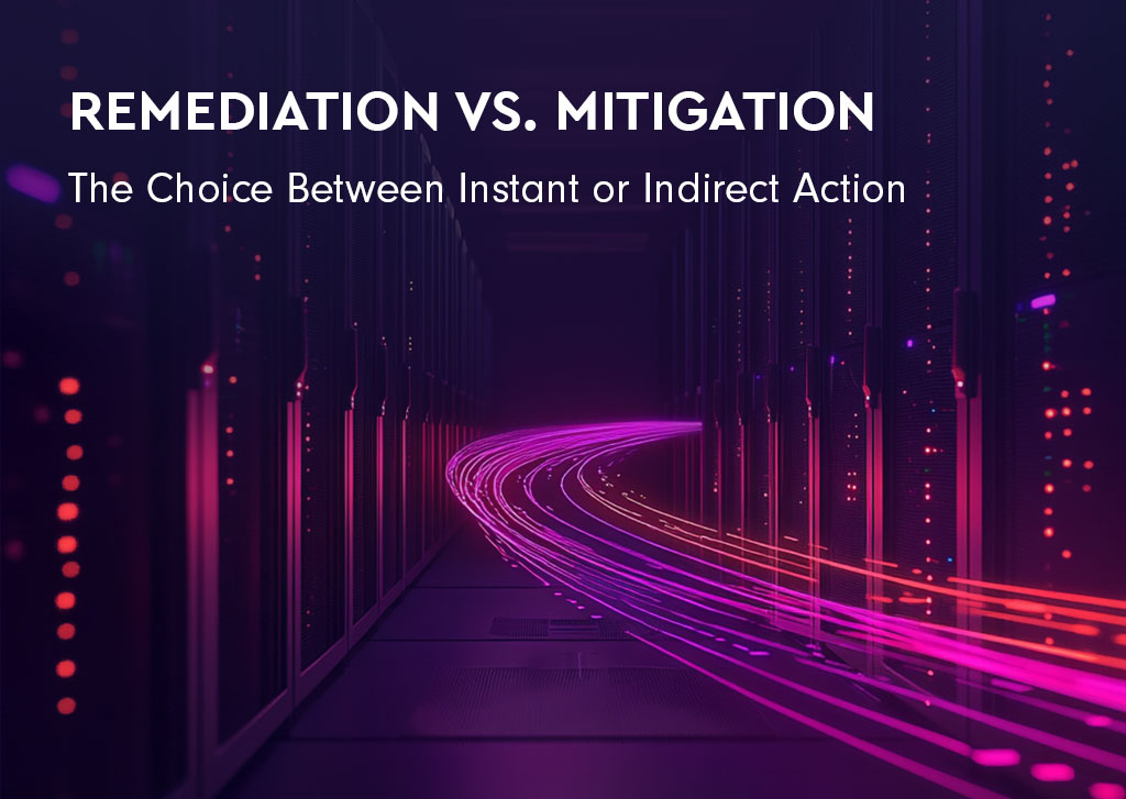 Remediation vs. Mitigation: The Choice Between Instant or Indirect Action