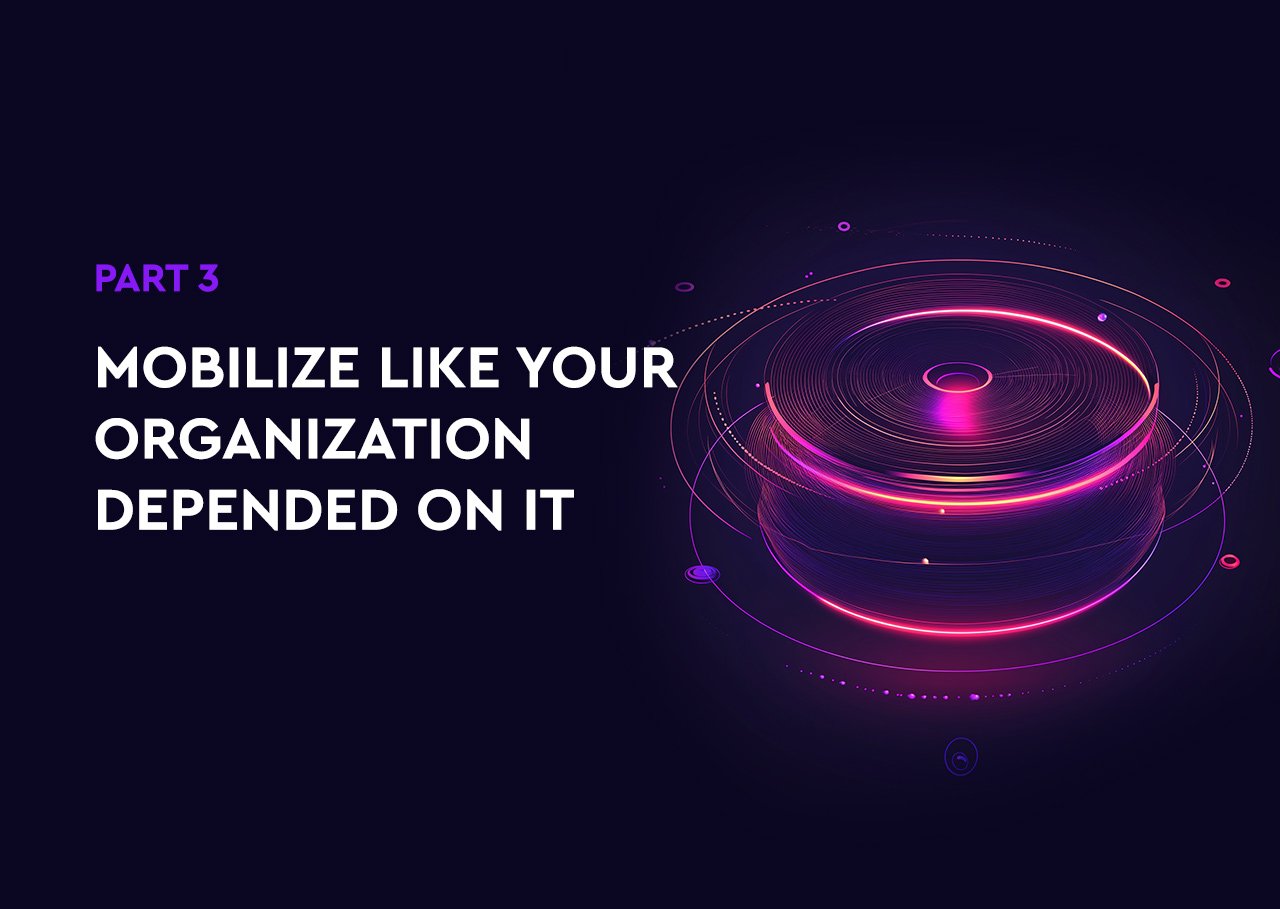Mobilize Like Your Organization Depended On It 