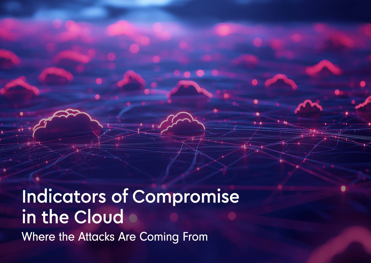 Indicators of Compromise in the Cloud: Where the Attacks Are Coming From 