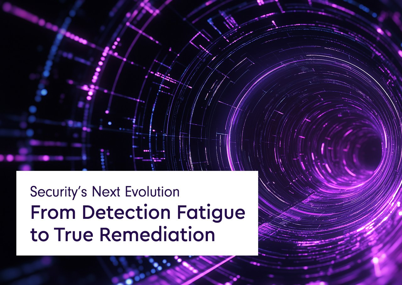 Security’s Next Evolution: From Detection Fatigue to True Remediation 
