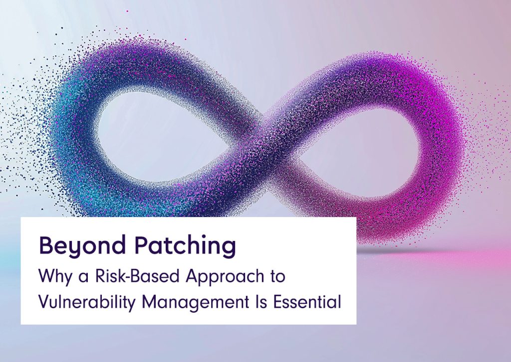 Beyond Patching: Why a Risk-Based Approach to Vulnerability Management Is Essential 