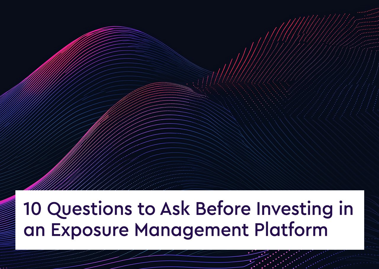 10 Questions to Ask Before Investing in an Exposure Management Platform